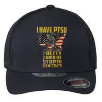 I Have PTSD Pretty Tired Of Stupid Democrats  Flexfit Unipanel Trucker Cap