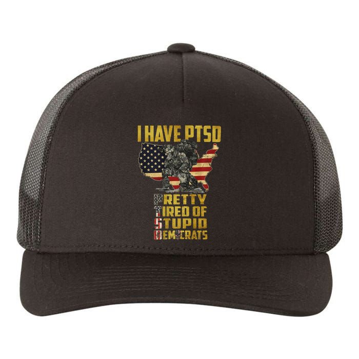 I Have PTSD Pretty Tired Of Stupid Democrats  Yupoong Adult 5-Panel Trucker Hat