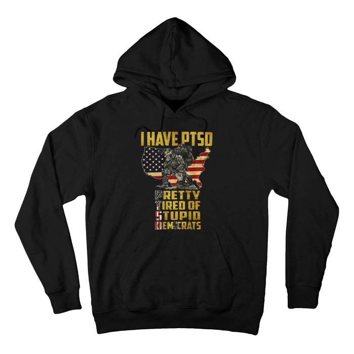 I Have PTSD Pretty Tired Of Stupid Democrats  Hoodie