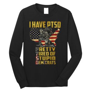 I Have PTSD Pretty Tired Of Stupid Democrats  Long Sleeve Shirt