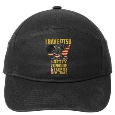 I Have PTSD Pretty Tired Of Stupid Democrats  7-Panel Snapback Hat