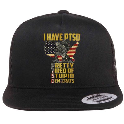 I Have PTSD Pretty Tired Of Stupid Democrats  Flat Bill Trucker Hat