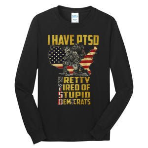 I Have PTSD Pretty Tired Of Stupid Democrats  Tall Long Sleeve T-Shirt