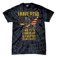 I Have PTSD Pretty Tired Of Stupid Democrats  Tie-Dye T-Shirt