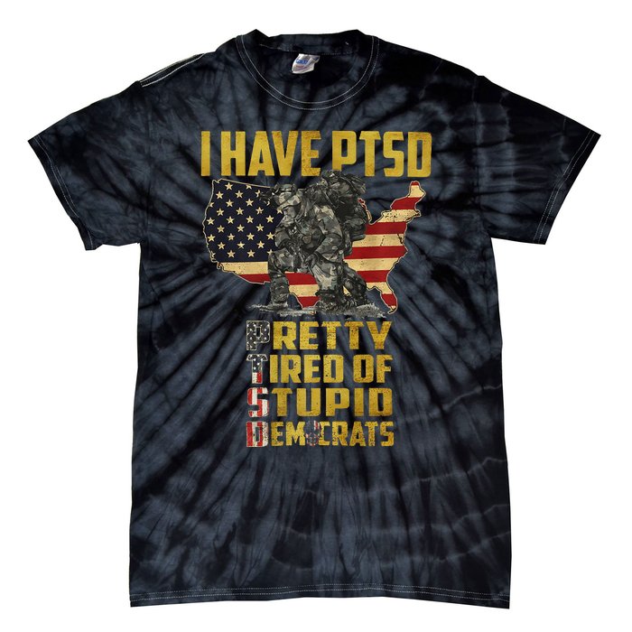 I Have PTSD Pretty Tired Of Stupid Democrats  Tie-Dye T-Shirt