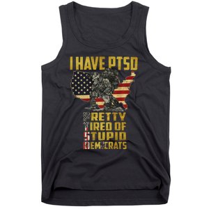 I Have PTSD Pretty Tired Of Stupid Democrats  Tank Top