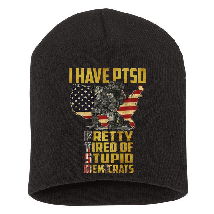 I Have PTSD Pretty Tired Of Stupid Democrats  Short Acrylic Beanie