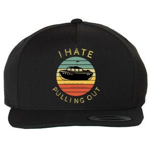 I Hate Pulling Out Retro Boating Boat Captain Funny Gift Wool Snapback Cap