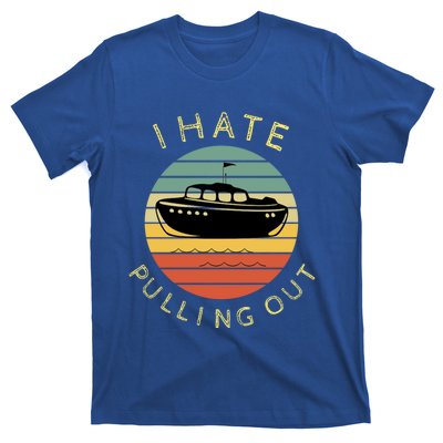 I Hate Pulling Out Retro Boating Boat Captain Funny Gift T-Shirt