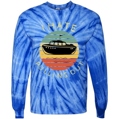 I Hate Pulling Out Retro Boating Boat Captain Funny Gift Tie-Dye Long Sleeve Shirt