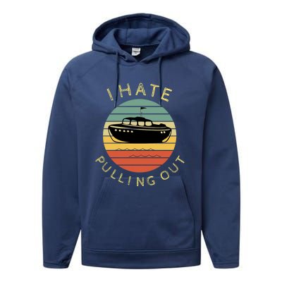 I Hate Pulling Out Retro Boating Boat Captain Funny Gift Performance Fleece Hoodie