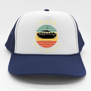 I Hate Pulling Out Retro Boating Boat Captain Funny Gift Trucker Hat