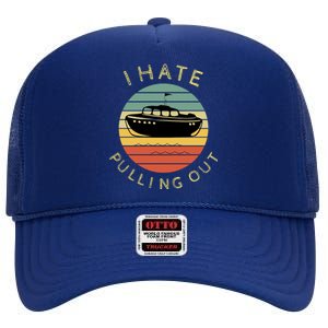 I Hate Pulling Out Retro Boating Boat Captain Funny Gift High Crown Mesh Back Trucker Hat