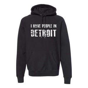 I Have People In Detroit City Michigan state Premium Hoodie