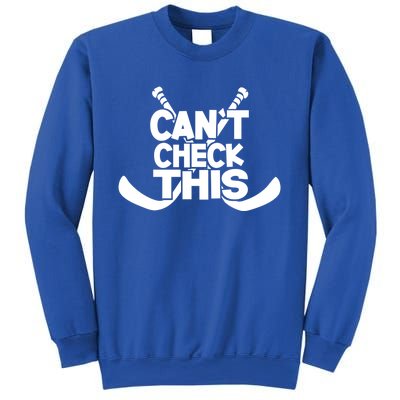 Ice Hockey Player Can't Check This Gift Funny Hockey Meaningful Gift Sweatshirt