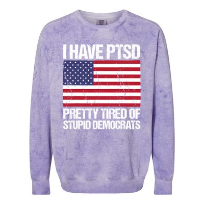 I Have PTSD Pretty Tired Of Stupid Democrats Colorblast Crewneck Sweatshirt