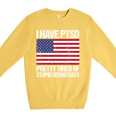 I Have PTSD Pretty Tired Of Stupid Democrats Premium Crewneck Sweatshirt