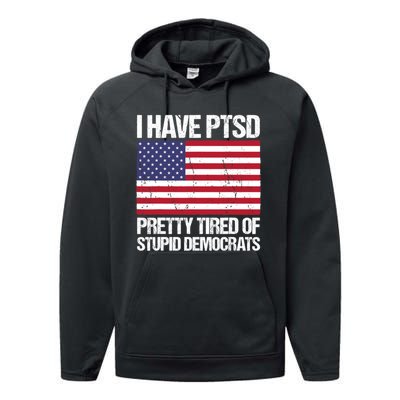 I Have PTSD Pretty Tired Of Stupid Democrats Performance Fleece Hoodie