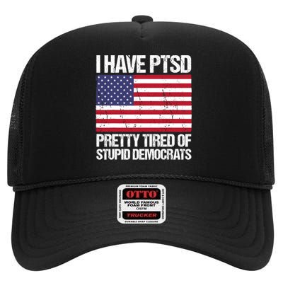 I Have PTSD Pretty Tired Of Stupid Democrats High Crown Mesh Back Trucker Hat