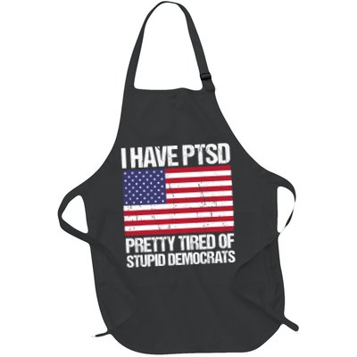 I Have PTSD Pretty Tired Of Stupid Democrats Full-Length Apron With Pockets
