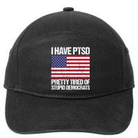 I Have PTSD Pretty Tired Of Stupid Democrats 7-Panel Snapback Hat