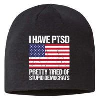 I Have PTSD Pretty Tired Of Stupid Democrats Sustainable Beanie