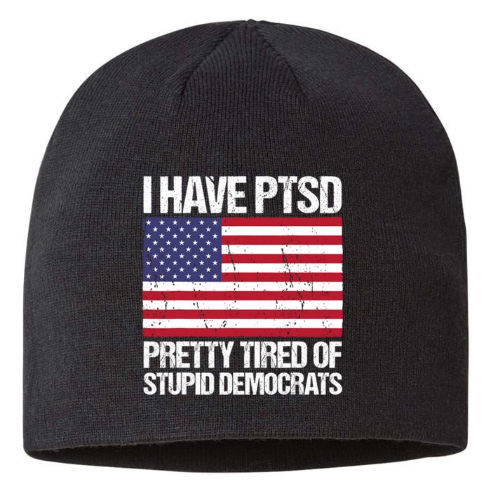 I Have PTSD Pretty Tired Of Stupid Democrats Sustainable Beanie