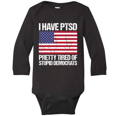 I Have PTSD Pretty Tired Of Stupid Democrats Baby Long Sleeve Bodysuit