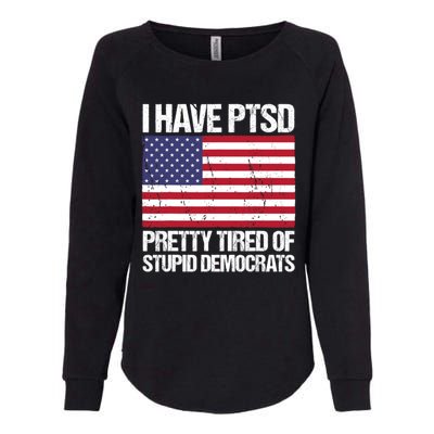 I Have PTSD Pretty Tired Of Stupid Democrats Womens California Wash Sweatshirt