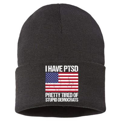 I Have PTSD Pretty Tired Of Stupid Democrats Sustainable Knit Beanie