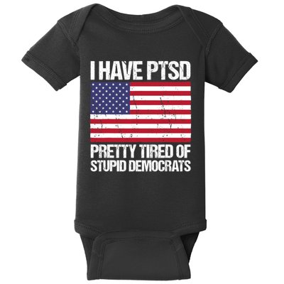 I Have PTSD Pretty Tired Of Stupid Democrats Baby Bodysuit