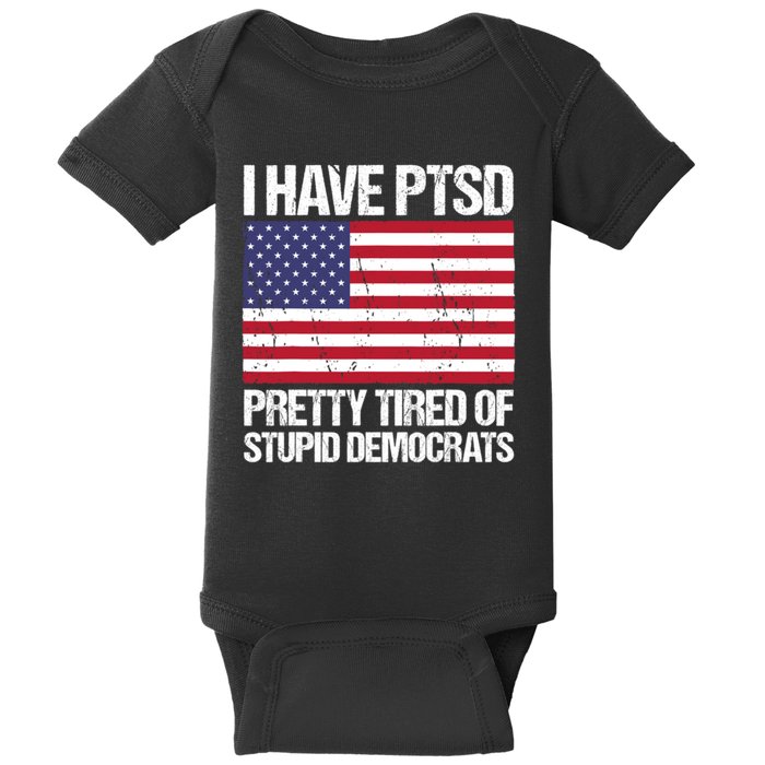 I Have PTSD Pretty Tired Of Stupid Democrats Baby Bodysuit