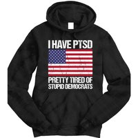 I Have PTSD Pretty Tired Of Stupid Democrats Tie Dye Hoodie