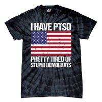 I Have PTSD Pretty Tired Of Stupid Democrats Tie-Dye T-Shirt