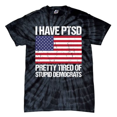 I Have PTSD Pretty Tired Of Stupid Democrats Tie-Dye T-Shirt