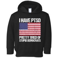 I Have PTSD Pretty Tired Of Stupid Democrats Toddler Hoodie