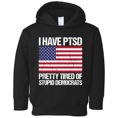 I Have PTSD Pretty Tired Of Stupid Democrats Toddler Hoodie