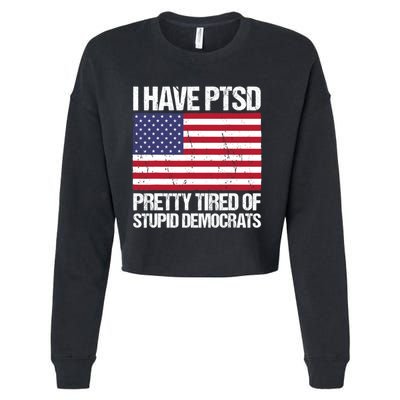 I Have PTSD Pretty Tired Of Stupid Democrats Cropped Pullover Crew