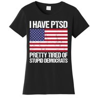 I Have PTSD Pretty Tired Of Stupid Democrats Women's T-Shirt