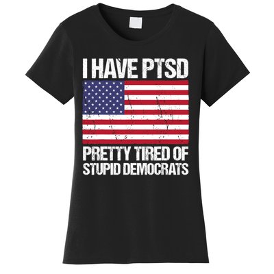 I Have PTSD Pretty Tired Of Stupid Democrats Women's T-Shirt