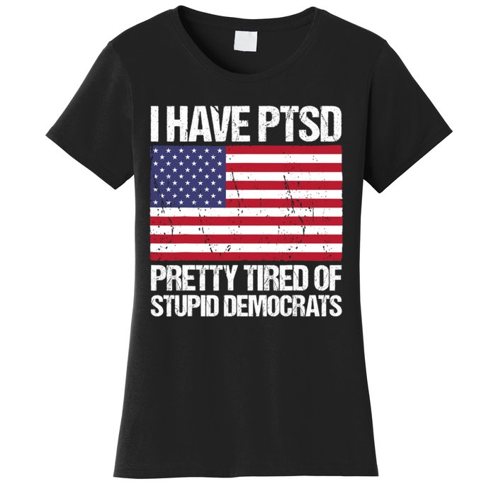 I Have PTSD Pretty Tired Of Stupid Democrats Women's T-Shirt