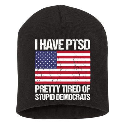 I Have PTSD Pretty Tired Of Stupid Democrats Short Acrylic Beanie