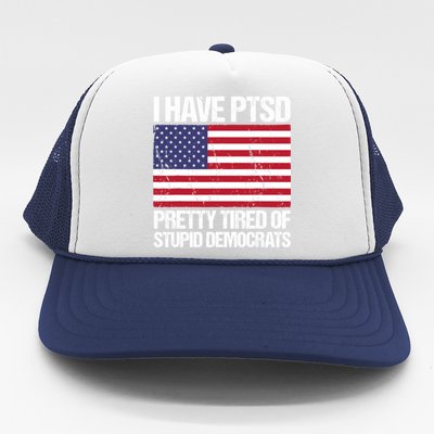 I Have PTSD Pretty Tired Of Stupid Democrats Trucker Hat