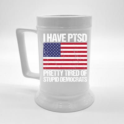 I Have PTSD Pretty Tired Of Stupid Democrats Beer Stein