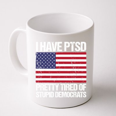 I Have PTSD Pretty Tired Of Stupid Democrats Coffee Mug