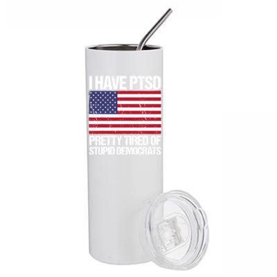 I Have PTSD Pretty Tired Of Stupid Democrats Stainless Steel Tumbler