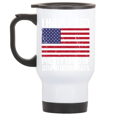 I Have PTSD Pretty Tired Of Stupid Democrats Stainless Steel Travel Mug