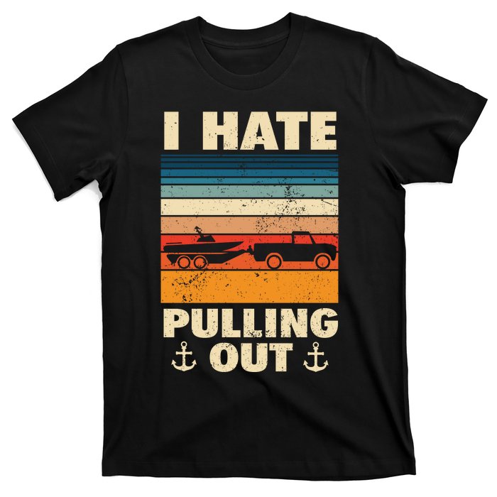 I Hate Pulling Out Retro Boating Boat Captain Gift T-Shirt