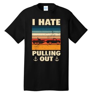 I Hate Pulling Out Retro Boating Boat Captain Gift Tall T-Shirt