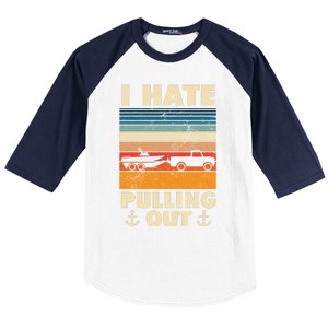 I Hate Pulling Out Retro Boating Boat Captain Gift Baseball Sleeve Shirt